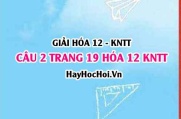 Giải câu 2 luyện tập trang 19 Hóa 12 Kết nối tri thức SGK